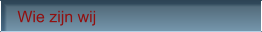 Wie zijn wij